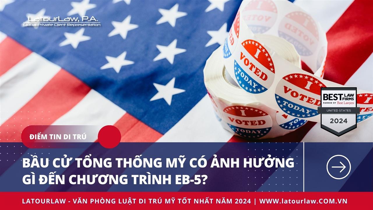 BẦU CỬ TỔNG THỐNG MỸ VÀ NHỮNG LẦM TƯỞNG VỀ CHƯƠNG TRÌNH EB-5